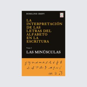 La interpretación de las letras del alfabeto en la escritura. Tomo 1: Las minúsculas